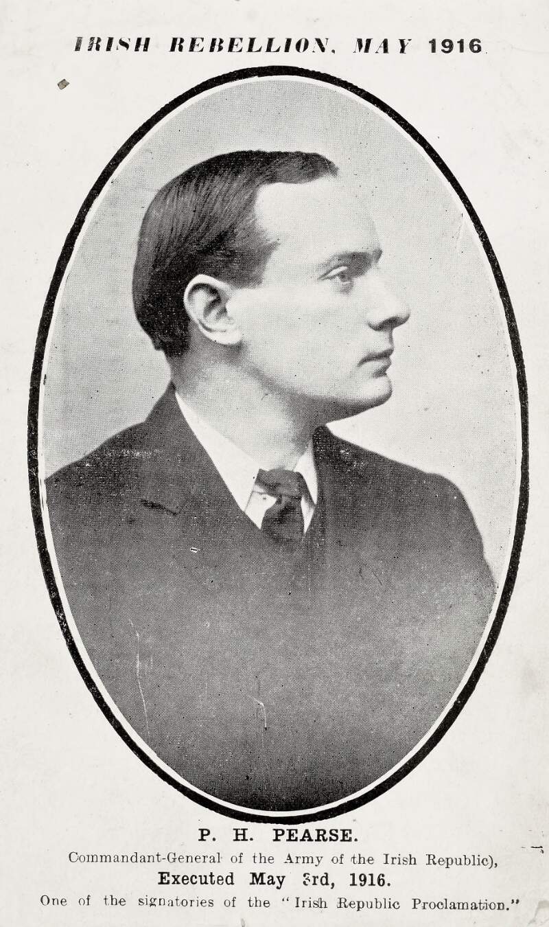 P.H. Pearse : Commandant-General of the Army of the Irish Republic), Executed May 3rd, 1916. One of the signatories of the "Irish Republic Proclamation".
