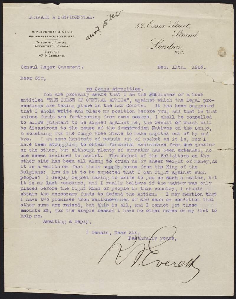 Letter from R. A. Everett to Roger Casement, asking for a donation for the legal proceedings taken against his publishing firm, R. A. Everett & Co., for the publication of a book entitled 'The Cuse of Central Africa', with Casement's reply,