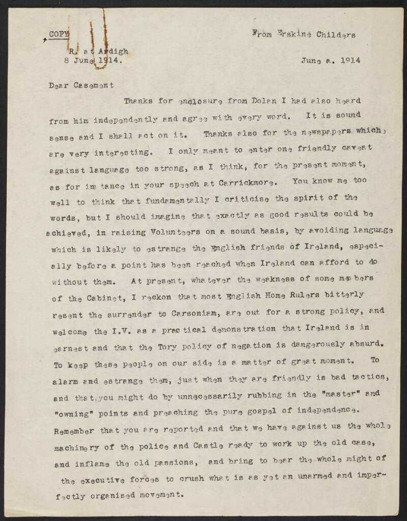 Copy letter from Erskine Childers to Roger Casement, warning him against inflammatory language that may alienate English allies "before a point has been reached when Ireland can afford to do without them",