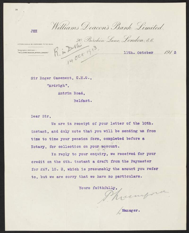 Letter from William Deacon's Bank to Roger Casement acknowledging receipt of his letter stating they will receive, from time to time, his pension form, completed before a Notary, and informing him the received credit to the amount of £67-15-3 from the Paymaster,