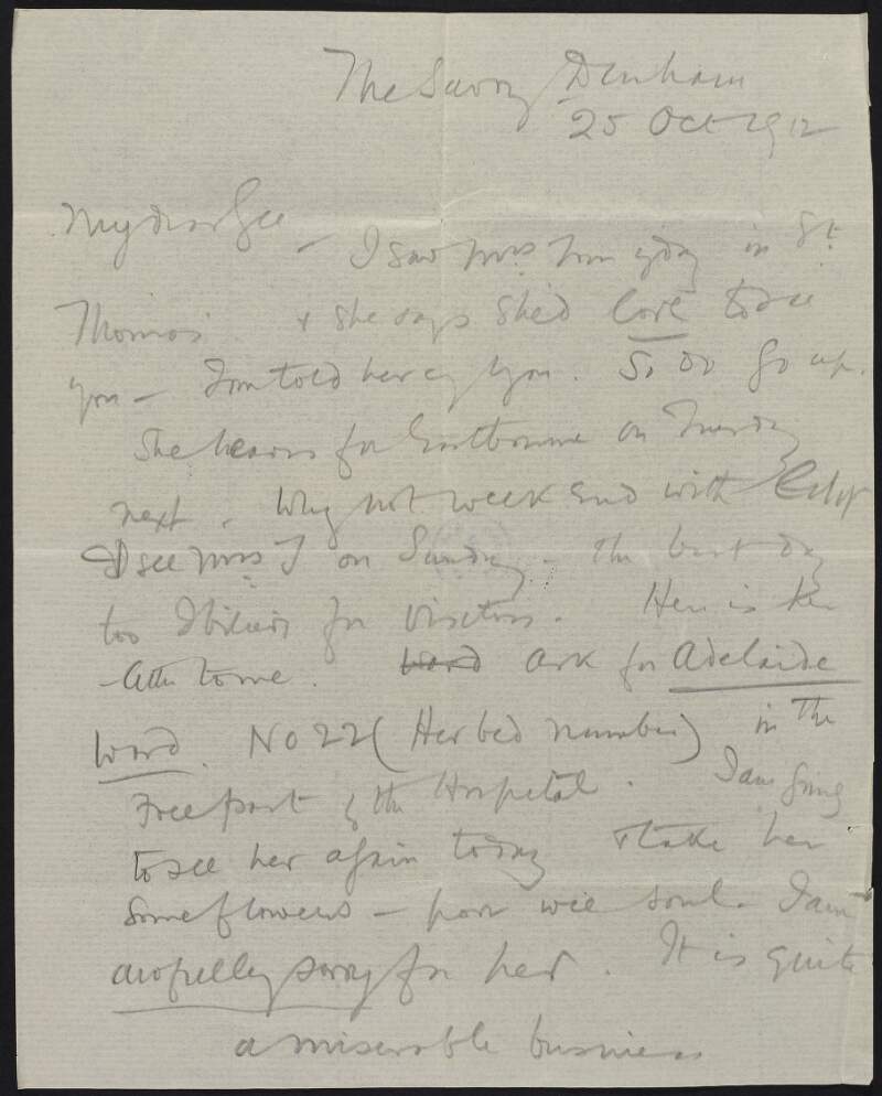 Letter from Roger Casement to Gertrude Bannister, encouraging her to go visit "Mrs Tom", requesting she look out for an "Adelaide Ward" in the hospital, and informing her that he is afraid to go see Elizabeth at the Club,