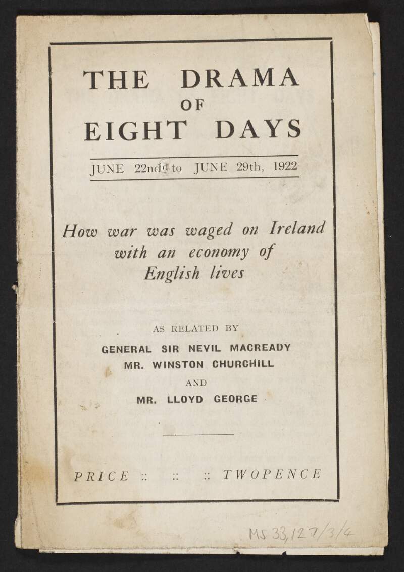 The drama of eight days, June 22nd to June 29th, 1922. : How war was waged on Ireland with an economy of English lives.