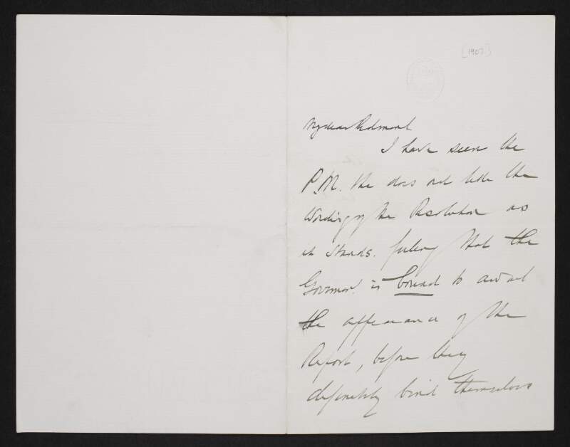 Letter from Augustine Birrell, to John Redmond, informing Redmond that he has talked to the Prime Minister [Henry Campbell-Bannerman] who does not like the wording of "the Resolution", but believes it may be difficult to withdraw,