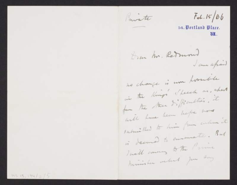 Letter from James Bryce, Chief Secretary for Ireland, Portland Place, London, to John Redmond, insisting that it is now impossible to make any changes in the King's Speech, and hopes to repeal the [Coercion] Act,