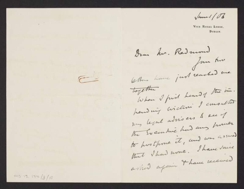 Letter from James Bryce, Chief Secretary for Ireland, Vice Regal Lodge, Dublin, to John Redmond, informing Redmond that he has consulted his legal advisers to see if the Executive has the power to postpone the Loughrea Evictions,