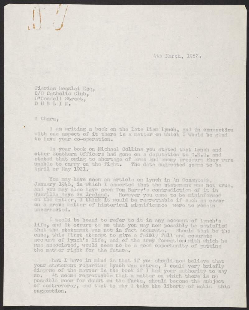 Typescript letter from Florence O'Donoghue to Piaras Béaslaí, c/o Catholic Club, O'Connell Street, Dublin, regarding an error Béaslaí made in his book on Michael Collins, and asking if he could put the matter right in his own book on Liam Lynch,
