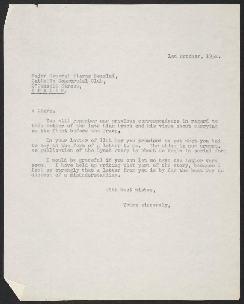 Typescript letter from Florence O'Donoghue to Piaras Béaslaí, Catholic Commercial Club, O'Connell Street, Dublin, reminding him about the letter clearing the matter of Liam Lynch's supposed lack of arms which Béaslaí was supposed to write for O'Donoghue's book,