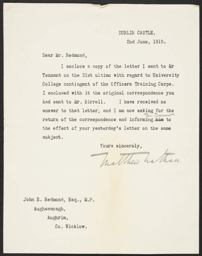 Letter from Matthew Nathan, Dublin Castle, Dublin, to John Redmond, enclosing a letter he sent to H. J. Tennant, concerning the establishment of a contingent of the Officers Training Corps at University College Dublin,