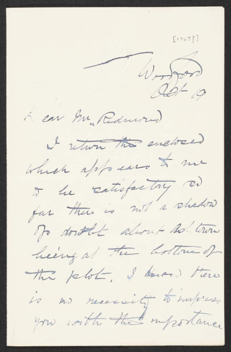 Letter from John Roche, Woodford, Co. Galway to John Redmond, returning an enclosed document (non-extant) and asserting that 'there is not a shadow of doubt about Ashtown being at the bottom of the plot'.  Impressess the seriousness of the issue and mentions a statement which Roche had previously sent to Redmond,